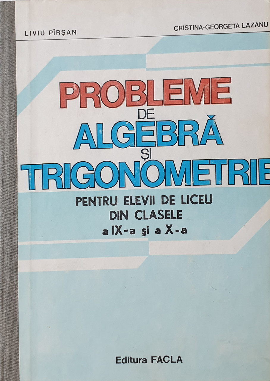 Probleme De Algebra Si Trigonometrie Pentru Elevii De Liceu Din Clasele