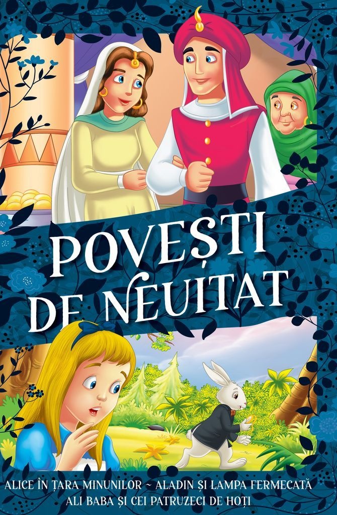 Povești de neuitat - Alice în Țara Minunilor, Aladin și lampa fermecată, Ali Baba și cei patruzeci de hoți