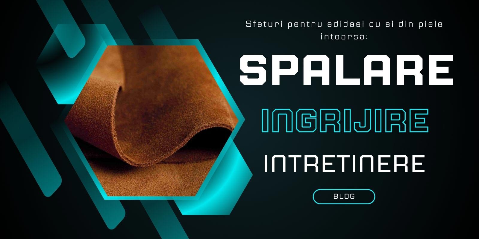Sfaturi pentru adidasi cu si din piele intoarsa: spalare, ingrijire si intretinere