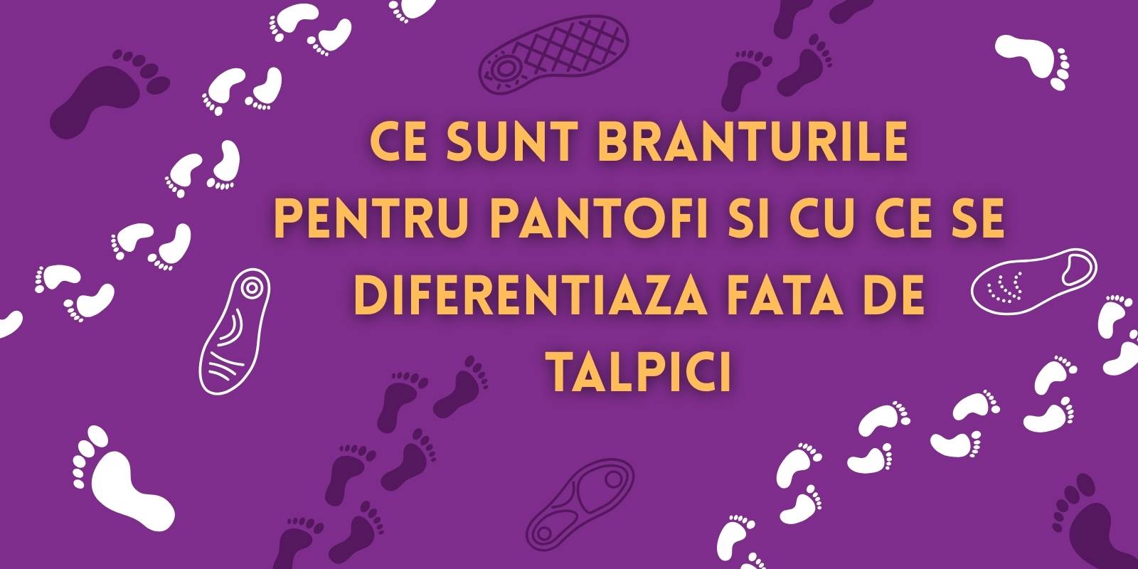 Ce sunt branturile pentru pantofi si cu ce se diferentiaza fata de talpici – afla aici detalii!