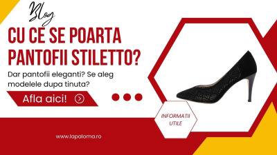 Cu ce se poarta pantofii stiletto? Dar pantofii eleganti? Se aleg modelele dupa tinuta? Afla aici!