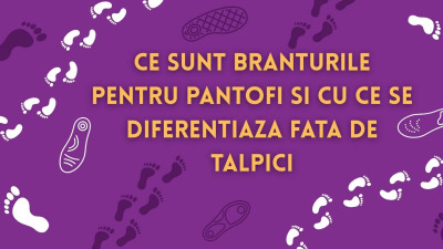 Ce sunt branturile pentru pantofi si cu ce se diferentiaza fata de talpici – afla aici detalii!