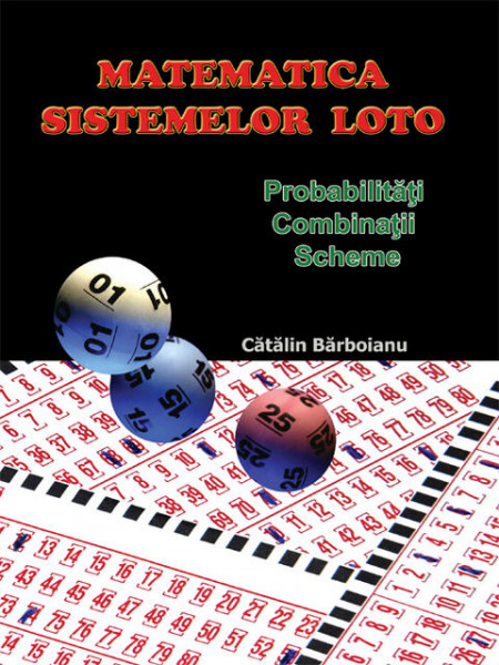 MATEMATICA SISTEMELOR LOTO: Probabilitati, combinatii, scheme