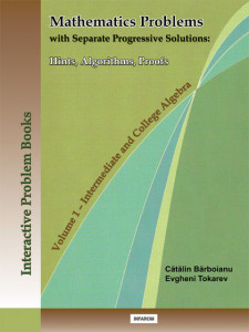 MATHEMATICS PROBLEMS WITH SEPARATE PROGRESSIVE SOLUTIONS: HINTS, ALGORITHMS, PROOFS - VOLUME 1: INTERMEDIATE AND COLLEGE ALGEBRA