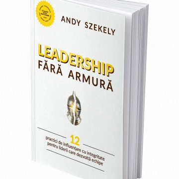 Leadership fara armura si cursul 12 practici pentru lideri autentici