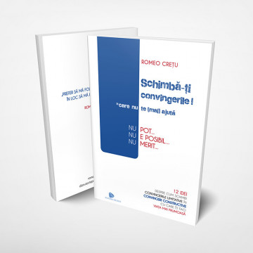 Schimbă-ți convingerile care nu te (mai) ajută! - Romeo Cretu