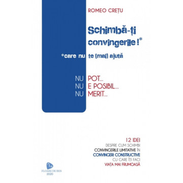 Schimbă-ți convingerile care nu te (mai) ajută! - Romeo Cretu