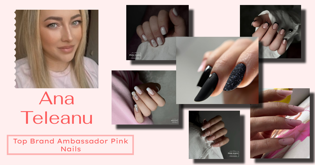 ANA TELEANU - PINK NAILS BRAND AMBASSADOR