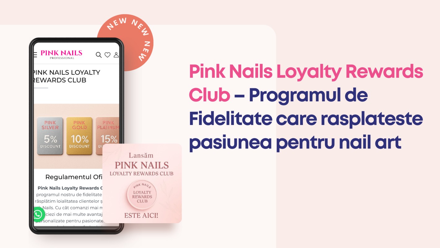 Pink Nails Loyalty Rewards Club – Programul de fidelitate care rasplateste pasiunea pentru Nail Art