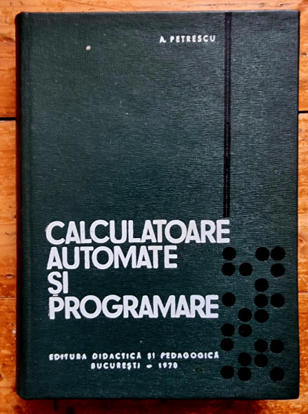 A. Petrescu - Calculatoare automate si programare (editie hardcover)