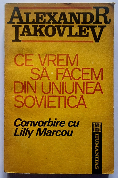 Alexandr Iakovlev - Ce vrem sa facem din Uniunea Sovietica. Convorbire cu Lilly Marcou