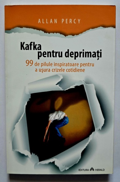 Allan Percy - Kafka pentru deprimati. 99 de pilule inspiratoare pentru a usura crizele cotidiene