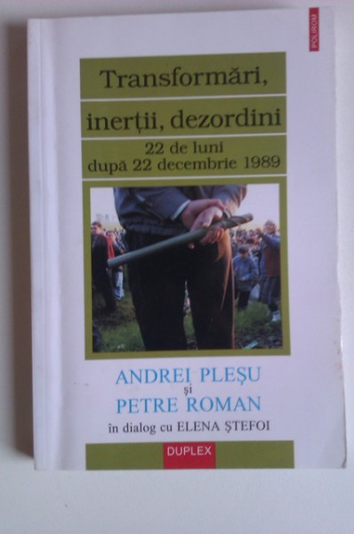 Andrei Plesu si Petre Roman in dialog cu Elena Stefoi - Transformari, inertii, dezordini. 22 de luni dupa 22 decembrie 1989