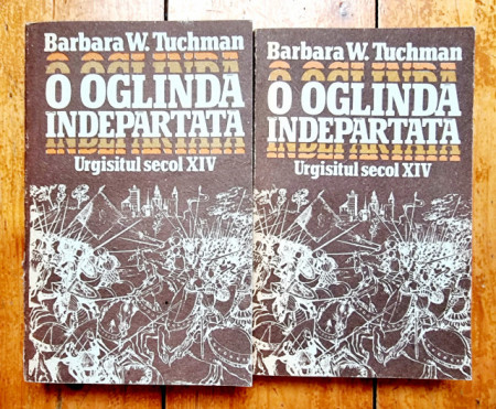 Barbara W. Tuchman - O oglinda indepartata. Urgisitul secol XIV (2 vol.)