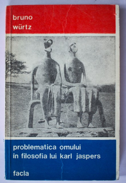Bruno Wurtz - Problematica omului in filosofia lui Karl Jaspers