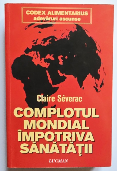Claire Severac - Complotul mondial impotriva sanatatii