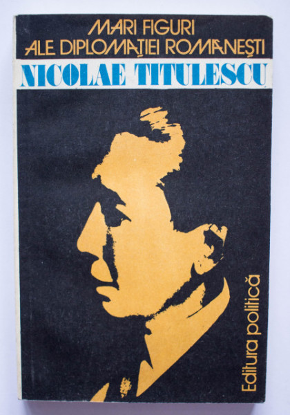 Colectiv autori - Mari figuri ale diplomatiei romanesti. Nicolae Titulescu