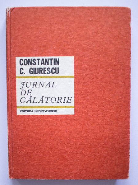Constantin C. Giurescu - Jurnal de calatorie (editie hardcover)