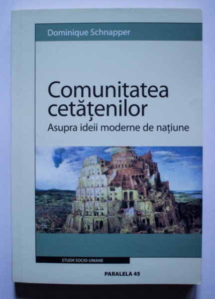 Dominique Schnapper - Comunitatea cetatenilor. Asupra ideii moderne de natiune