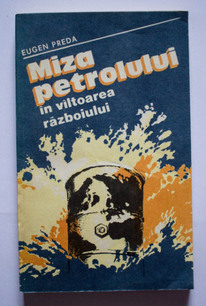 Eugen Preda - Miza petrolului in valtoarea razboiului