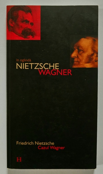 Friedrich Nietzsche - Cazul Wagner. In oglinda Nietzsche-Wagner