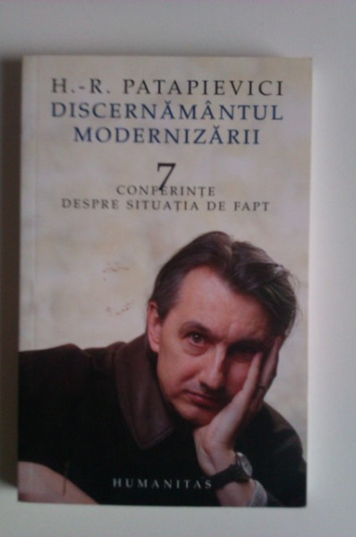 H.-R. Patapievici - Discernamantul modernizarii. 7 conferinte despre situatia de fapt (cu autograf) - Img 2