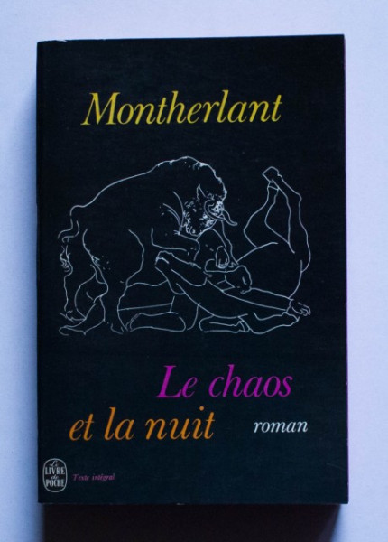 Henry de Montherlant - Le Chaos et la Nuit