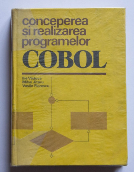Ilie Vaduva, Mihai Jitaru, Vasile Florescu - Conceperea si realizarea programelor COBOL (editie hardcover)