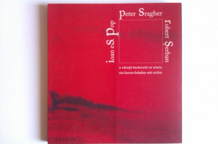 Ioan Es. Pop, Peter Sragher, Robert Serban - O caruta incarcata cu nimic / Ein karren beladen mit nichts (editie bilingva, germano-romana, cu autograful lui Ioan Es. Pop) - Img 2