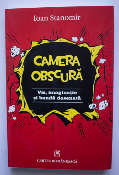 Ioan Stanomir - Camera obscura. Vis, imaginatie si banda desenata