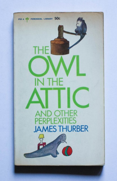 James Thurber - The Owl in the Attic and Other Perplexities (editie in limba engleza)