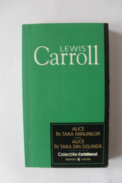 Lewis Carroll - Alice in Tara Minunilor. Alice in Tara din Oglinda