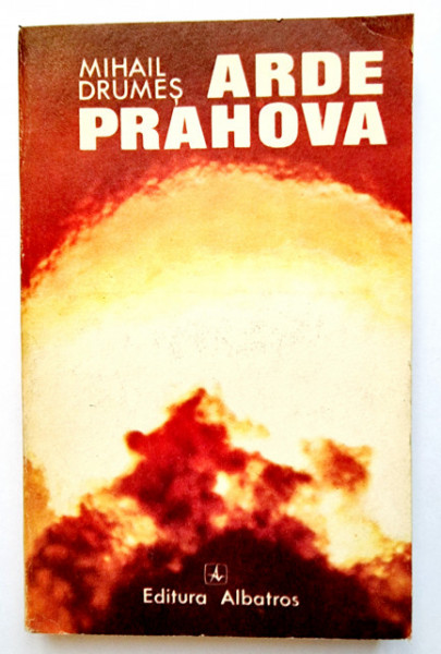 Mihail Drumes - Arde Prahova