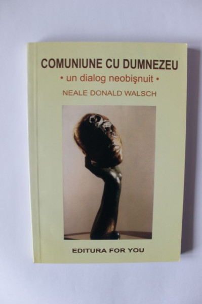 Neale Donald Walsch - Comuniune cu Dumnezeu. Un dialog neobisnuit