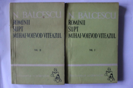 Nicolae Balcescu - Romanii supt Mihai-Voievod Viteazul (2 vol.)
