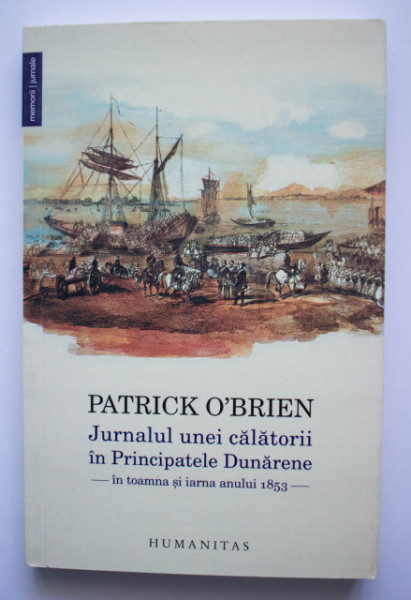 Patrick O`Brien - Jurnalul unei calatorii in Principatele Dunarene (in toamna si iarna anului 1853)