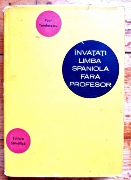 Paul Teodorescu - Invatati limba spaniola fara profesor (editie hardcover)