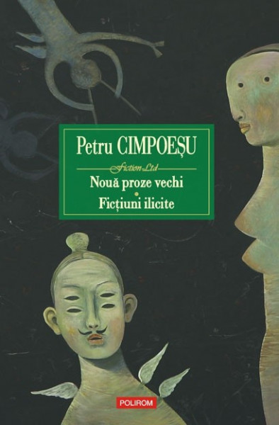 Petru Cimpoesu - Noua proze vechi. Fictiuni ilicite (editie hardcover)