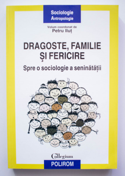 Petru Ilut - Dragoste, familie si fericire. Spre o sociologie a seninatatii (cu autograf)