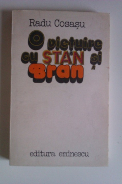 Radu Cosasu - O vietuire cu Stan si Bran