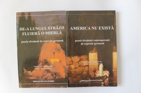 Radu Tuculescu (trad.) - America nu exista (Proza elvetiana contemporana de expresie germana). De-a lungul strazii fluiera o mierla (Poezie elvetiana de expresie germana) (2 vol.) (cu autograful lui Radu Tuculescu)