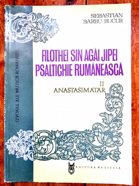 Sebastian Barbu-Bucur - Filothei Sin Agai Jipei, Psaltichie Rumaneasca II. Anastasimatar
