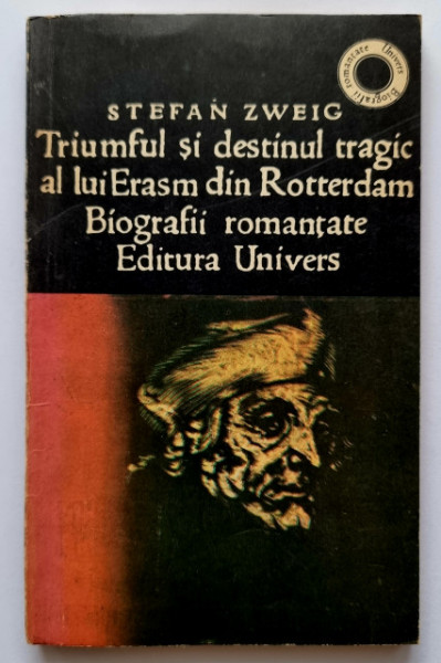 Stefan Zweig - Triumful si destinul tragic al lui Erasm din Rotterdam. Biografii romantate