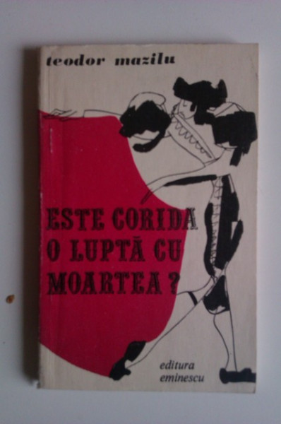 Teodor Mazilu - Este corida o lupta cu moartea?