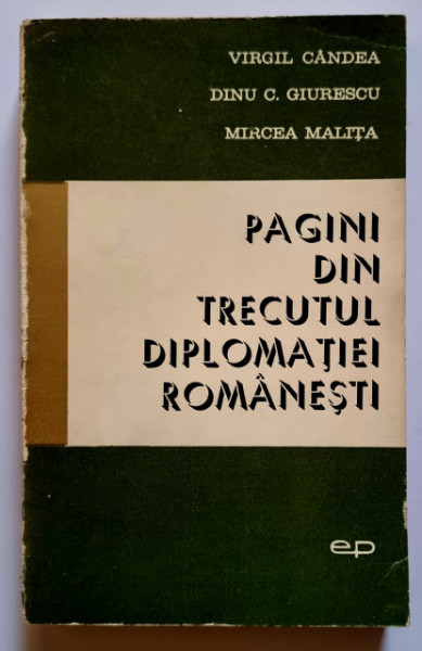 Virgil Candea, Dinu C. Giurescu, Mircea Malita - Pagini din trecutul diplomatiei romanesti