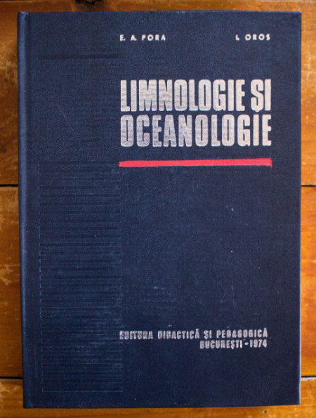 Acad. E. A. Pora, Conf. dr. Ioan Oros - Limnologie si oceanologie. Hidrobiologie (editie hardcover)