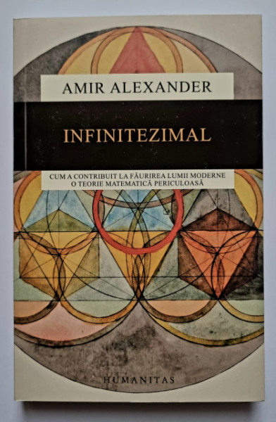 Amir Alexander - Infinitezimal. Cum a contribuit la faurirea lumii moderne o teorie matematica periculoasa