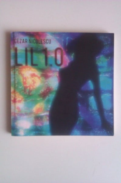 Cezar Nicolescu - Lil 1.0 (editie bilingva, romano-engleza)