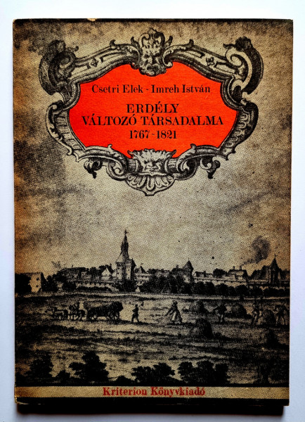 Csetri Elek, Imreh Istvan - Erdelyi valtozo tarsadalma (1767-1821)