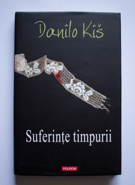 Danilo Kis - Suferinte timpurii (editie hardcover)